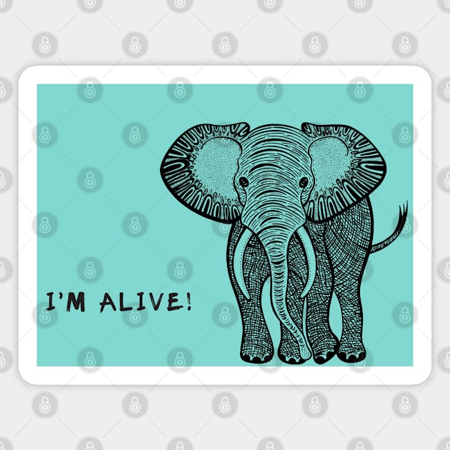 African Elephant - I'm Alive! - environment protection Magnet by Green Paladin